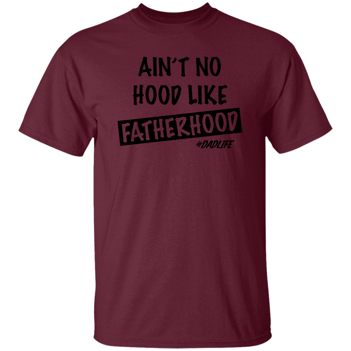 Ain't  No Hood Like FatherHood |G500 5.3 oz. T-Shirt