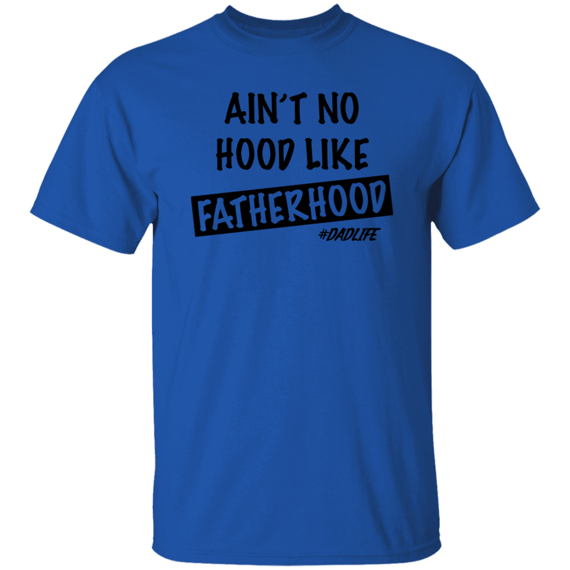 Ain't  No Hood Like FatherHood |G500 5.3 oz. T-Shirt