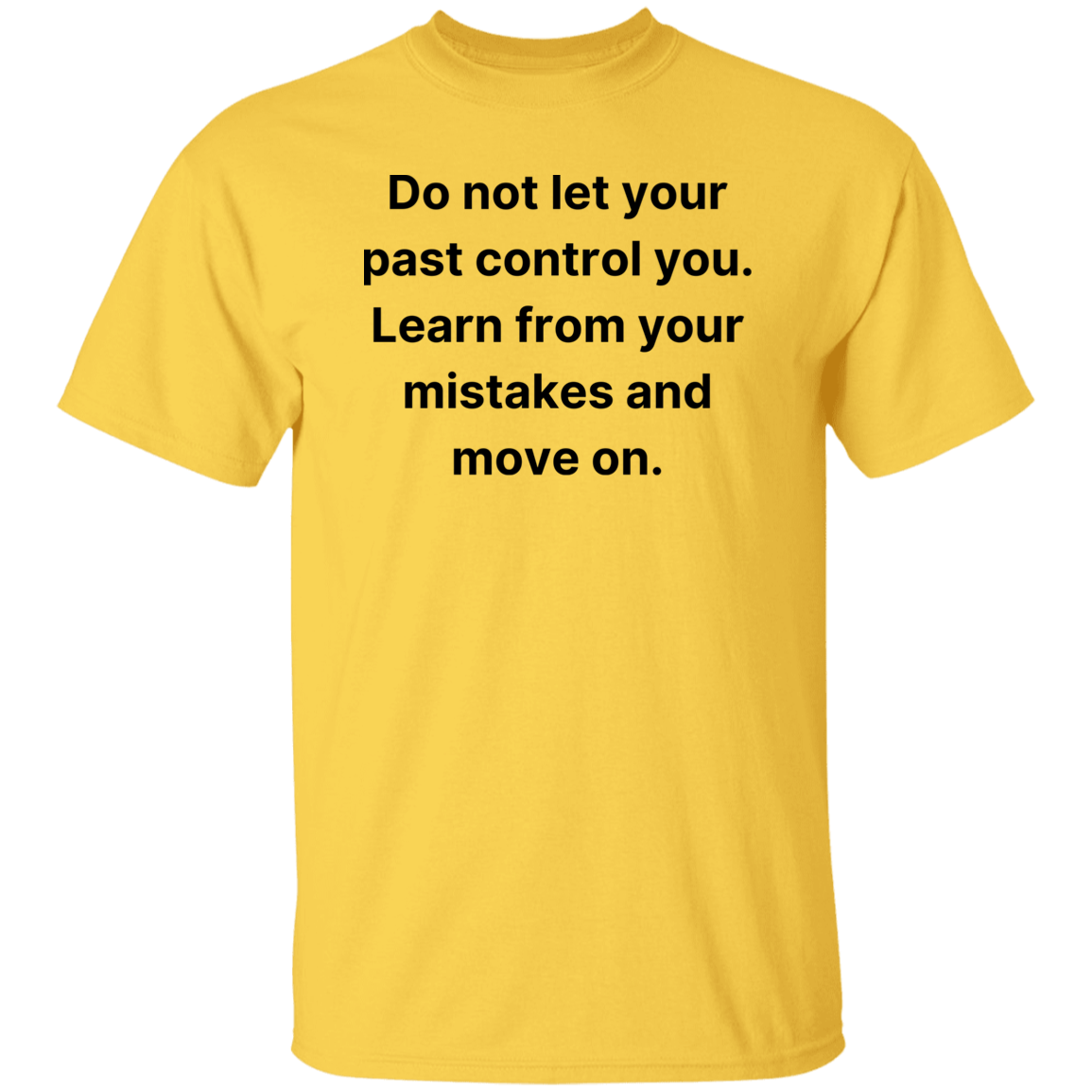 Do not let your past control you | G500 5.3 oz. T-Shirt