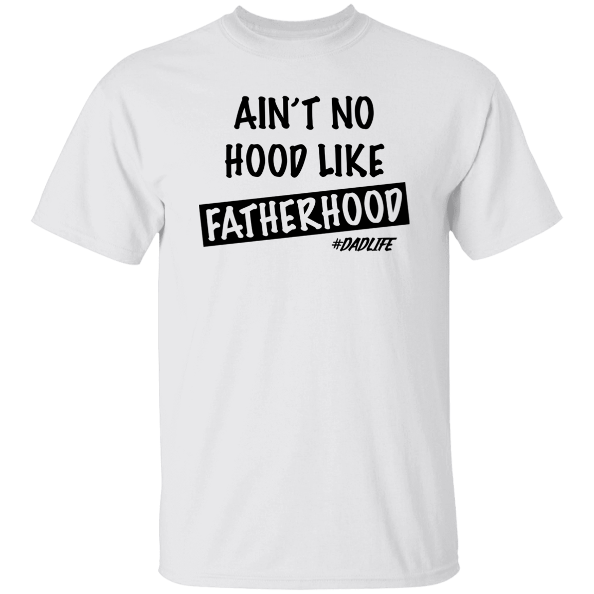 Ain't  No Hood Like FatherHood |G500 5.3 oz. T-Shirt