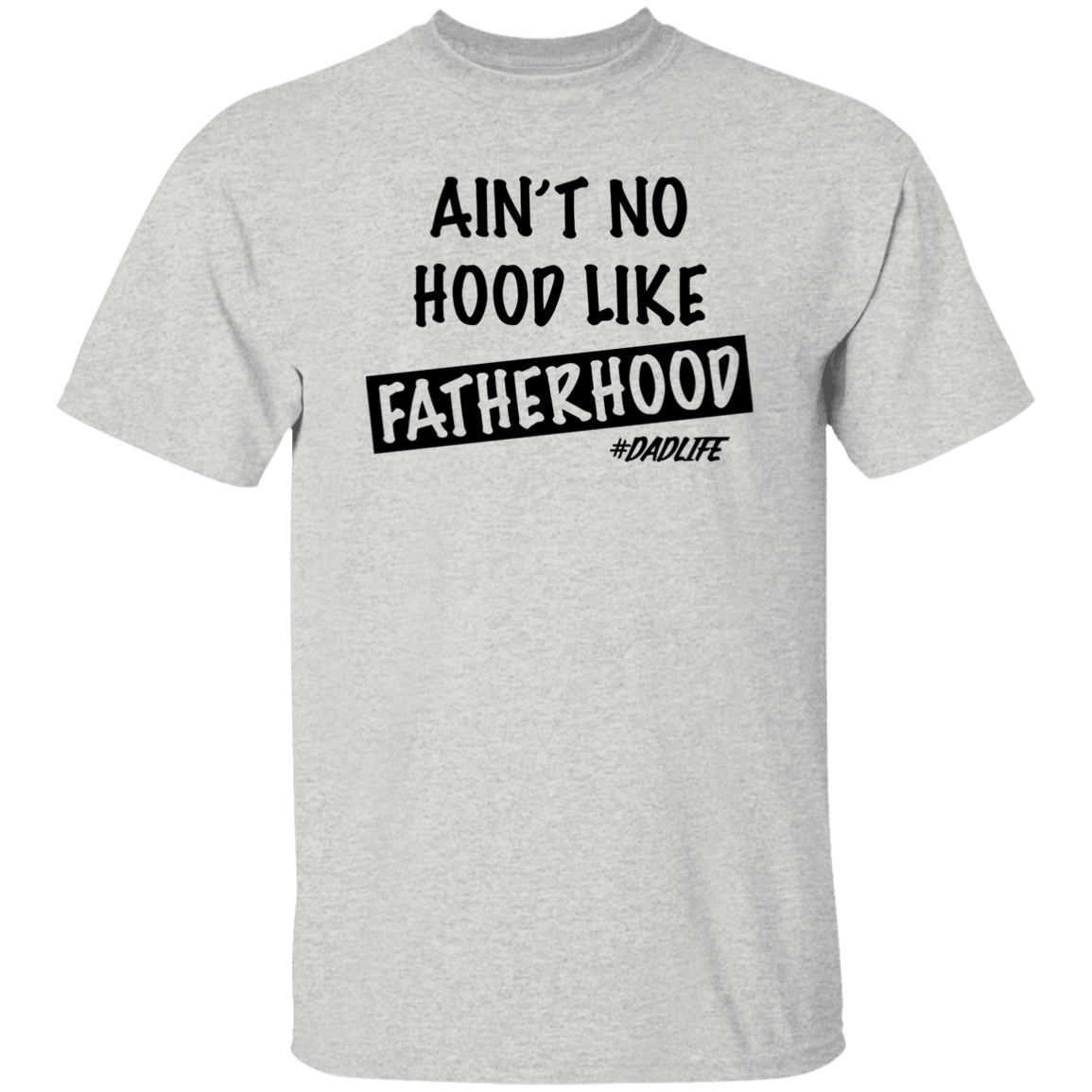 Ain't  No Hood Like FatherHood |G500 5.3 oz. T-Shirt