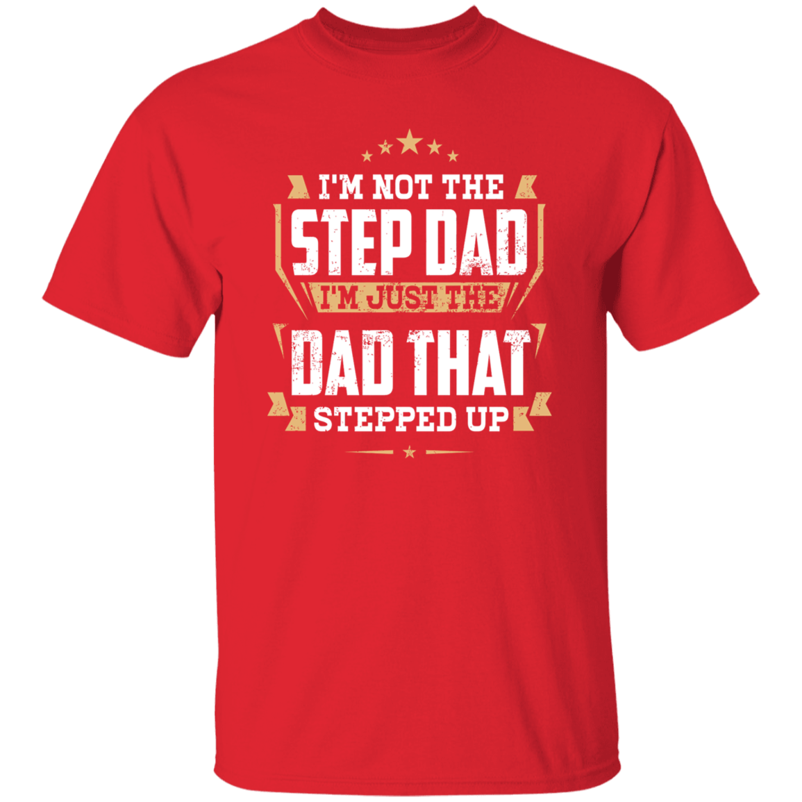 Dad That Stepped Up | G500 5.3 oz. T-Shirt