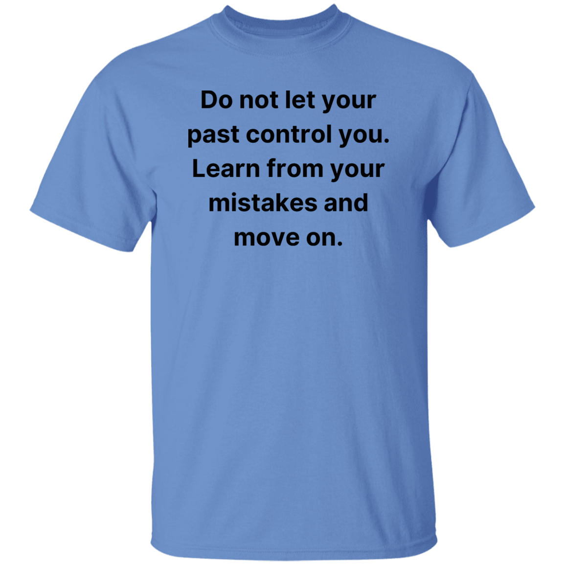 Do not let your past control you | G500 5.3 oz. T-Shirt